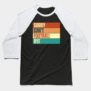 Sorry Can't Football Bye Baseball T-Shirt